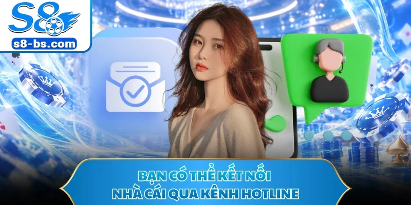 Bạn có thể kết nối nhà cái qua kênh hotline