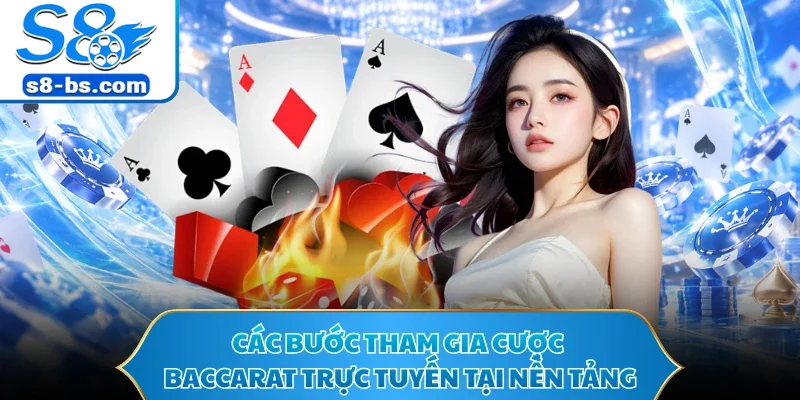 Các bước tham gia cược baccarat trực tuyến tại nền tảng