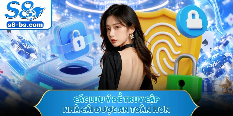 Các lưu ý để truy cập nhà cái được an toàn hơn