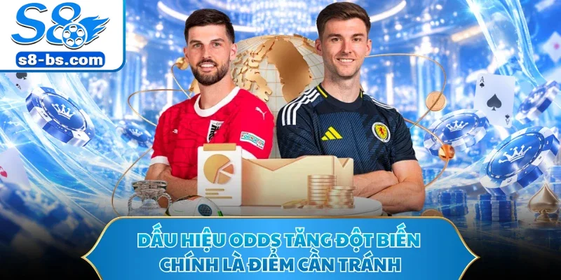 Dấu hiệu odds tăng đột biến chính là điểm cần tránh
