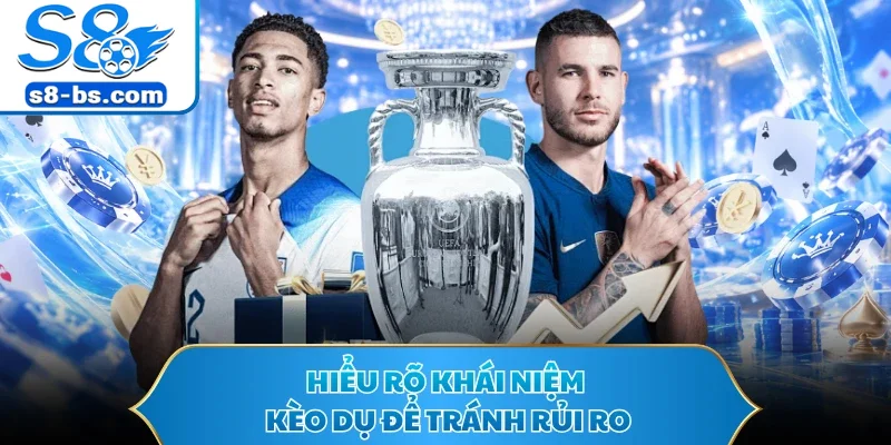 Hiểu rõ khái niệm kèo dụ để tránh rủi ro
