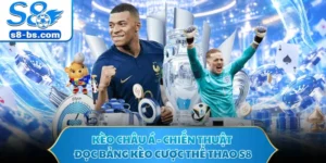 Kèo Châu Á - Chiến Thuật Đọc Bảng Kèo Cược Thể Thao S8