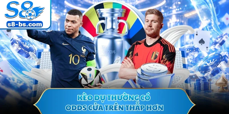 Kèo dụ thường có odds cửa trên thấp hơn