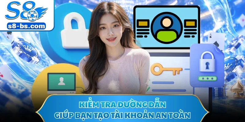 Kiểm tra đường dẫn giúp bạn tạo tài khoản an toàn