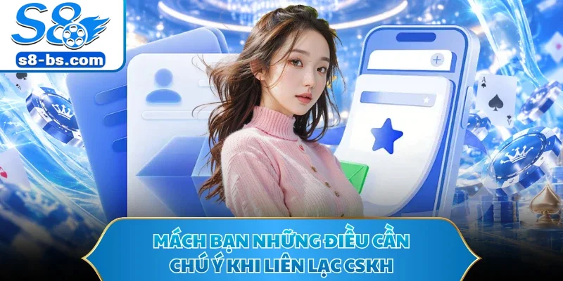 Mách bạn những điều cần chú ý khi liên lạc CSKH