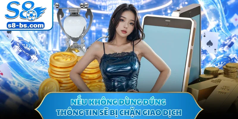 Nếu không dùng đúng thông tin sẽ bị chặn giao dịch