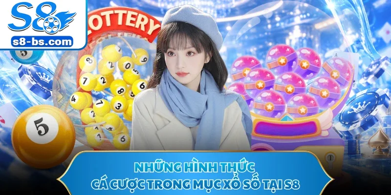 Những hình thức cá cược trong mục xổ số tại S8