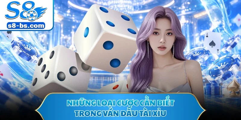 Những loại cược cần biết trong ván đấu tài xỉu