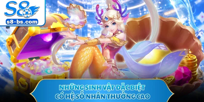 Những sinh vật đặc biệt có hệ số nhân thưởng cao