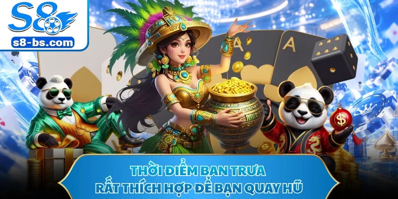 Thời điểm ban trưa rất thích hợp để bạn quay hũ